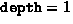 $\mbox{\texttt{depth}}=1$