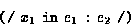 \begin{displaymath}
\mbox{\tt (/}\ x_1 \ \mbox{\tt in}\ e_1 \ \mbox{\tt :}\ e_2 \ \mbox{\tt /)}\end{displaymath}