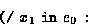 \begin{displaymath}
\mbox{\tt (/}\ x_1 \ \mbox{\tt in}\ e_0 \ \mbox{\tt :}\ \end{displaymath}