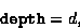 \begin{displaymath}
\mbox{\tt depth} = d, \end{displaymath}