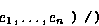 \begin{displaymath}
e_1, \ldots, e_n \ \mbox{\tt )} \ \mbox{\tt /)}\end{displaymath}