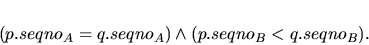 \begin{displaymath}(p.seqno_A = q.seqno_A) \wedge (p.seqno_B < q.seqno_B).\end{displaymath}