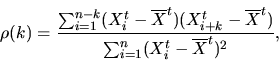 \begin{displaymath}\rho(k) = \frac{\sum_{i=1}^{n-k} (X^t_i-\overline{X}^t) (X^t_{i+k}-\overline{X}^t)}
{\sum_{i=1}^{n} (X^t_i-\overline{X}^t)^2},\end{displaymath}