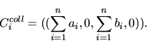 \begin{displaymath}C_i^{coll}=((\sum_{i=1}^n a_i, 0, \sum_{i=1}^n b_i, 0)).\end{displaymath}