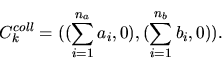 \begin{displaymath}C^{coll}_k=((\sum_{i=1}^{n_a} a_i,0), (\sum_{i=1}^{n_b} b_i,0)).\end{displaymath}
