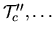 \(\mathcal{T}_c^{\prime\prime}, \dots\)