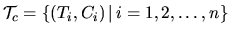 \(\mathcal{T}_c=\{(T_i, C_i)\,\vert\,i=1,2,\dots,n\}\)